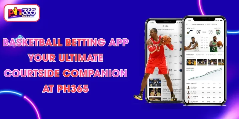 basketball-betting-app-your-ultimate-courtside-companion-at-ph365