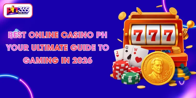 best-online-casino-ph-your-ultimate-guide-to-gaming-in-2026
